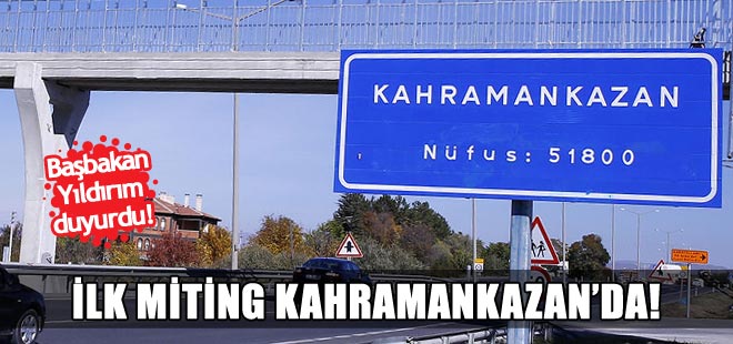 Yıldırım açıkladı! İlk miting Kahramankazan'da...
