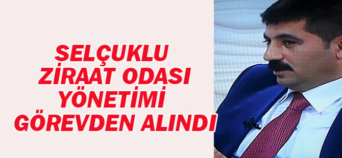 Selçuklu Ziraat Odası Yönetimi görevden alındı