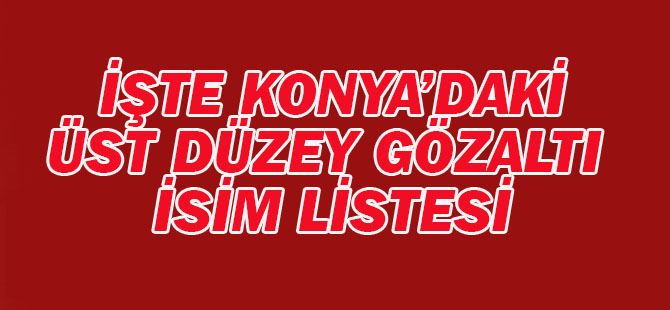 Üst düzey isimlere gözaltı kararı: İŞTE O İSİMLER