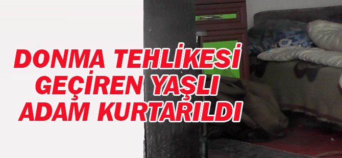 Donma Tehlikesi Geçiren Yaşlı Adam Kurtarıldı