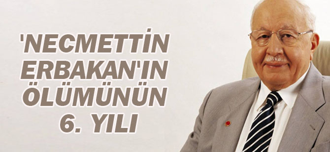 Türk siyasetine damga vuran 'Necmettin Erbakan'ın ölümünün 6. yılı