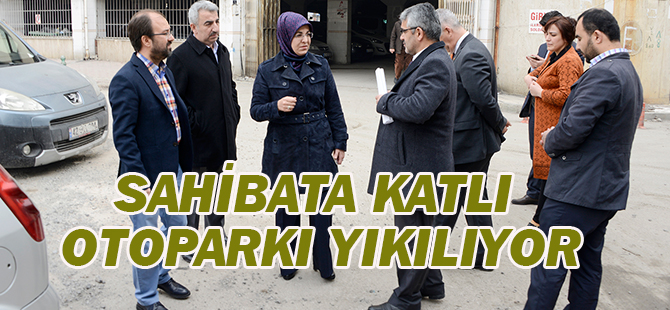 Sahibata Katlı Otoparkı yıkılıyor