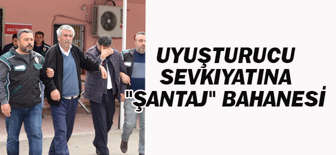 Uyuşturucu Sevkıyatına "Şantaj" Bahanesi
