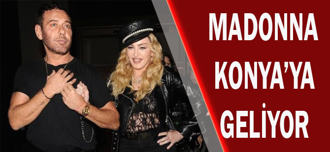 MADONNA Konya'ya geliyor