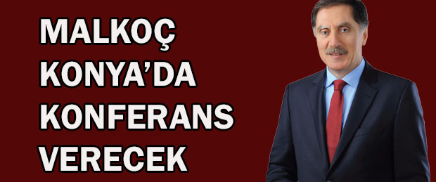 Malkoç, Konya’da konferans verecek