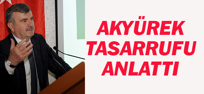Başkan Akyürek:“Tasarruf bir gelenek ve alışkanlık haline gelmelidir”