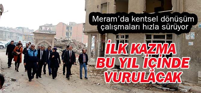 Meram’da kentsel dönüşüm çalışmaları hızla devam ediyor