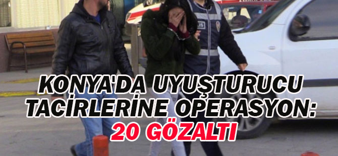 Konya'da Uyuşturucu Tacirlerine Operasyon: 20 Gözaltı