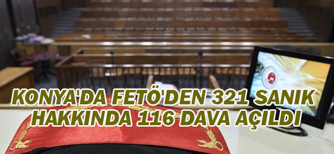 Konya'da Fetö'den 321 Sanık Hakkında 116 Dava Açıldı