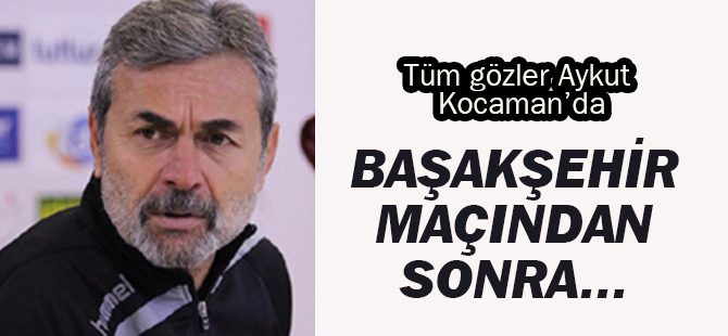 Tüm gözler Aykut Kocaman'da