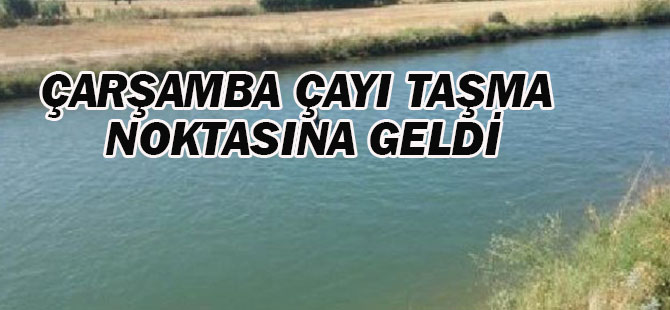 Çarşamba Çayı Taşma Noktasına Geldi