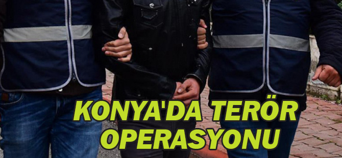 Konya'da Terör Operasyonu