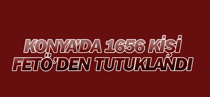FETÖ’yle bağlantılı 1656 kişi tutuklandı