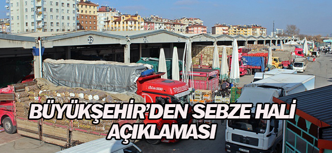 Büyükşehir’den hal açıklaması