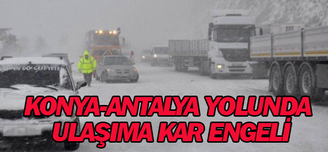 Konya-Antalya Yolunda Ulaşıma Kar Engeli