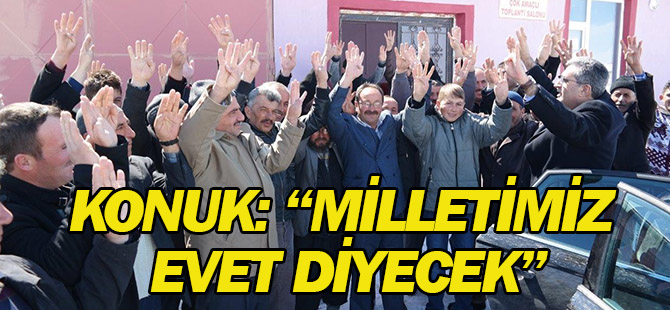Konuk: “Milletimiz Evet Diyecek, Türkiye Büyük Yürüyüşüne Devam Edecek”