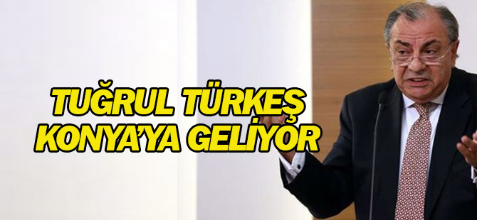 Tuğrul Türkeş Konya’ya geliyor