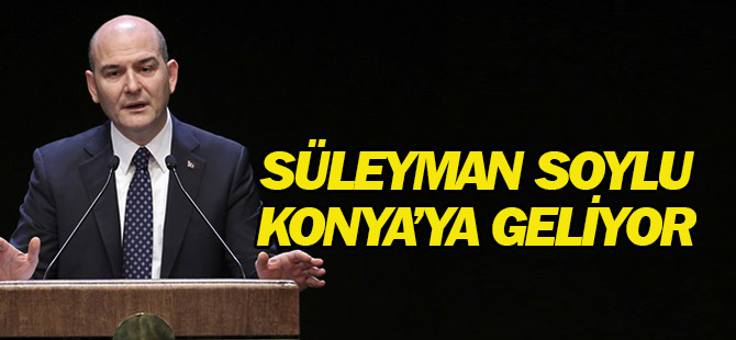 Bakan Soylu Konya'ya geliyor