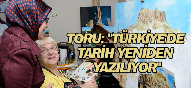 Başkan Toru: "Türkiye'de tarih yeniden yazılıyor"