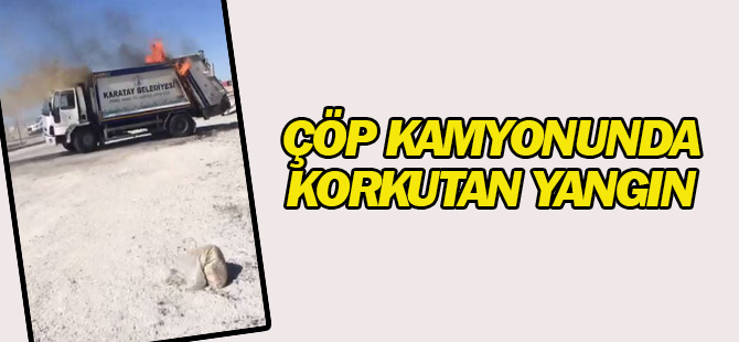 Çöp kamyonunda çıkan yangın korkuttu