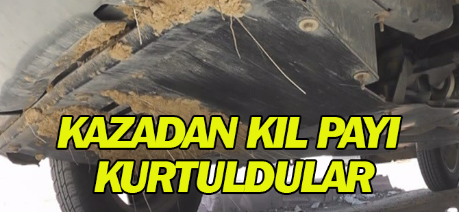 Kazadan kıl payı kurtuldular