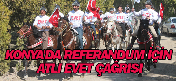 Konya'da referandum için atlı evet çağrısı