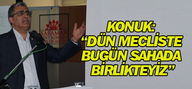 Konuk: “dün mecliste bugün sahada birlikteyiz”