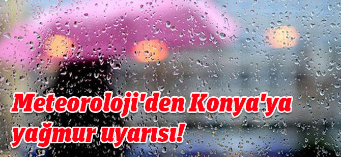 Meteoroloji'den Konya ve çevresine yağış uyarısı
