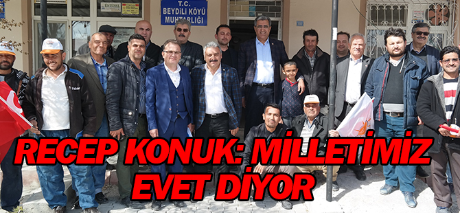Konuk; “Türkiye'nin koşar adım büyümesi için milletimiz ‘evet’  diyor”
