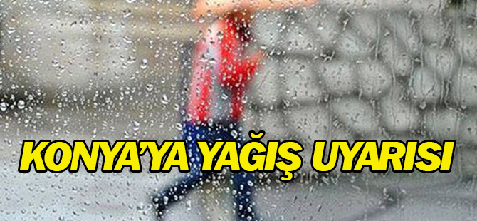 Konya ve çevresine yağış uyarısı