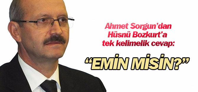 Ahmet Sorgun'dan Hüsnü Bozkurt'a tek kelimelik cevap