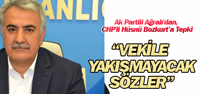 Ak Partili Ağralı'dan, CHP'li Hüsnü Bozkurt'a Tepki