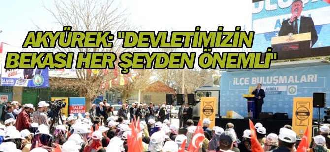 Akyürek: "Devletimizin, Milletimizin Bekası Her Şeyden Önemli"