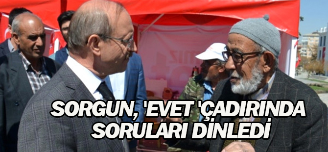 Sorgun, 'Evet 'Çadırında Soruları Dinledi