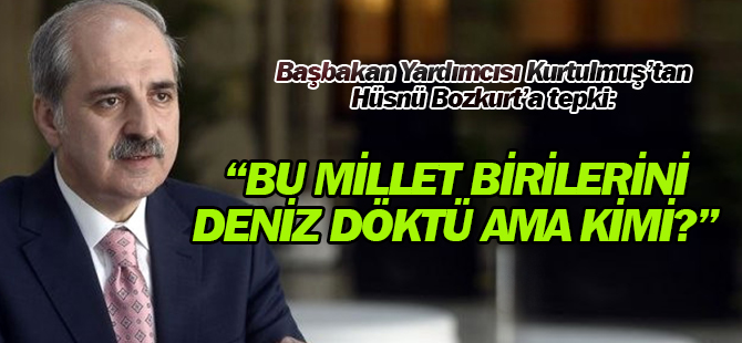 Kurtulmuş'tan Bozkurt'a tepki: Bu millet birilerini denize dökmüştür ama kim?