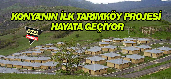 Konya'nın ilk Tarımköy projesi hayata geçiyor