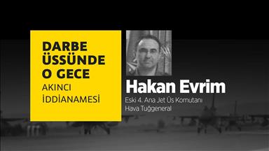 Darbe üssünde o gece: Hakan Evrim  TIKLA İZLE