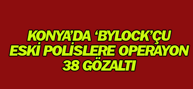 Konya'da 'Bylock'çu eski polislere operasyon