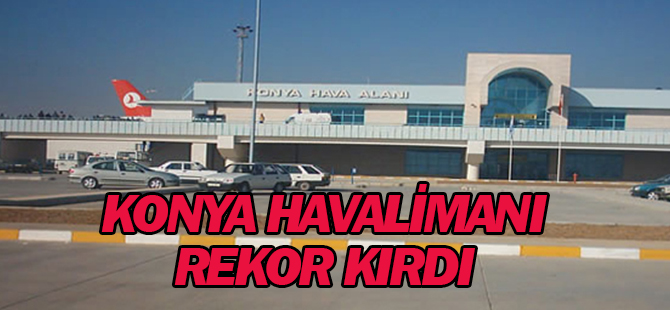 Konya Havalimanında Mart Ayında 96 Bin 879 Yolcuya Hizmet Verildi