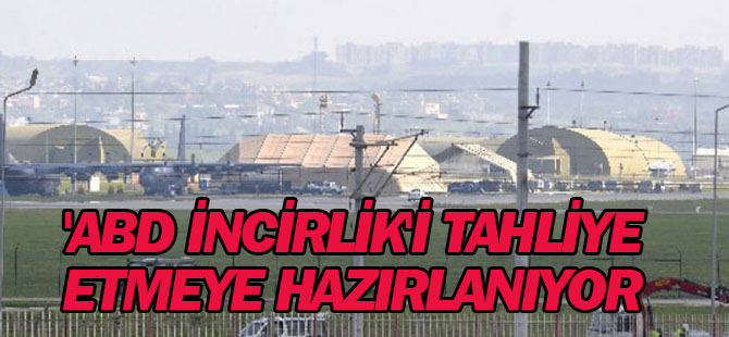 'ABD İncirlik'i boşaltacak, Rojava'ya taşıyacak' iddiası