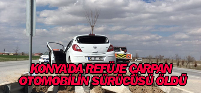 Konya'da Refüje Çarpan Otomobilin Sürücüsü Öldü