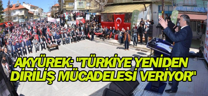Başkan Akyürek: "Türkiye Yeniden Diriliş Mücadelesi Veriyor"
