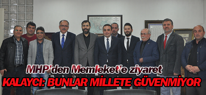 Kalaycı: Bunlar millete güvenmiyorlar
