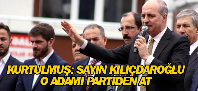 Kurtulmuş: Sayın Kılıçdaroğlu, Adamı Partiden At