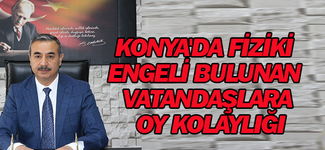 Fiziki engeli bulunan vatandaşlara oy kolaylığı