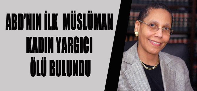 ABD’nin ilk Müslüman kadın yargıcı ölü bulundu