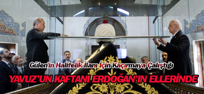 Gülen'in Halifelik İlanı İçin Kaçırmaya Çalıştığı Yavuz'un Kaftanı Erdoğan'ın Ellerinde