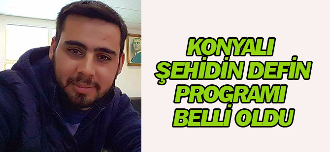 Konyalı şehidin defin programı belli oldu
