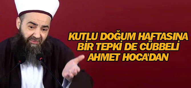 Kutlu doğum haftasına bir tepki de Cübbeli Ahmet Hoca'dan