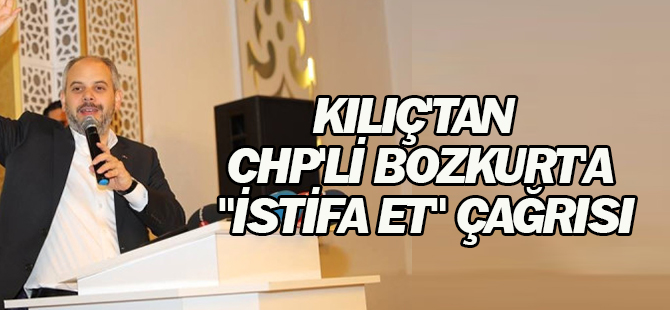 Bakan Kılıç'tan CHP'li Bozkurt'a "İstifa Et" Çağrısı